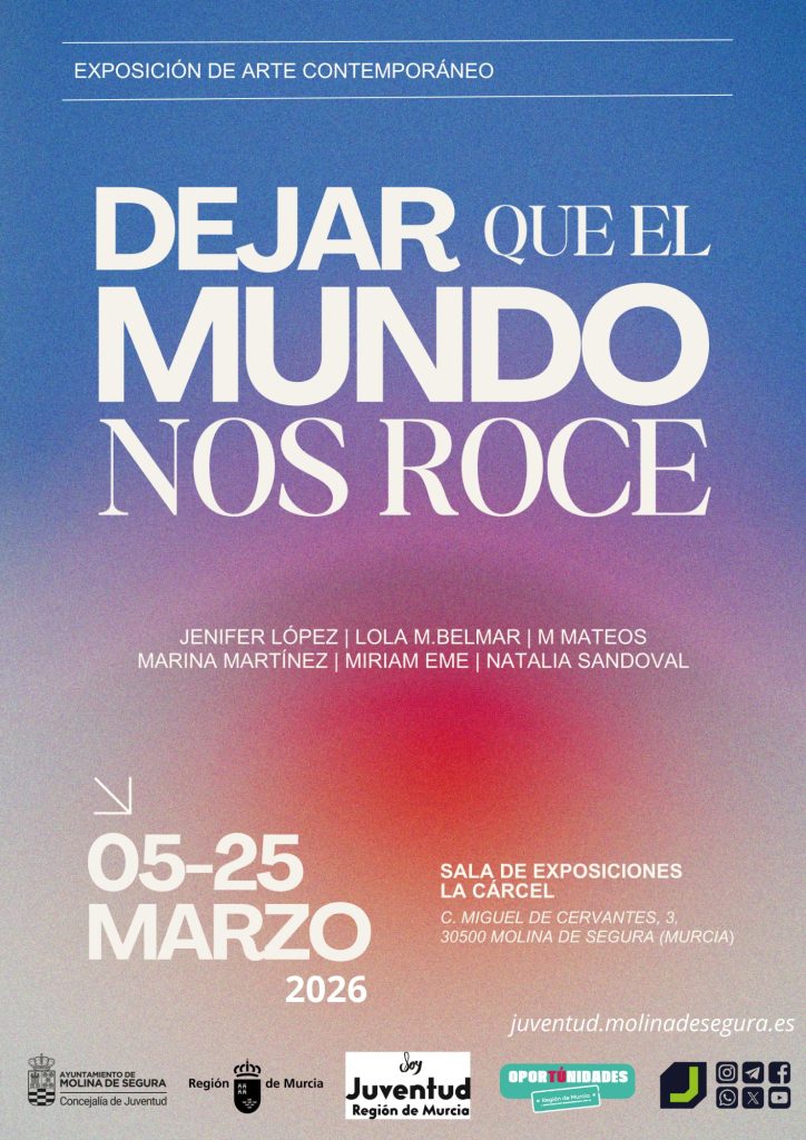 Juventud Molina Exposición 'DEJAR QUE EL MUNDO NOS ROCE' de artistas emergentes en Sala La Cárcel 5 25mar26 CARTEL